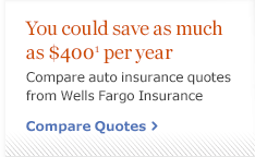 ... auto insurance quotes from Wells Fargo Insurance. Compare Quotes
